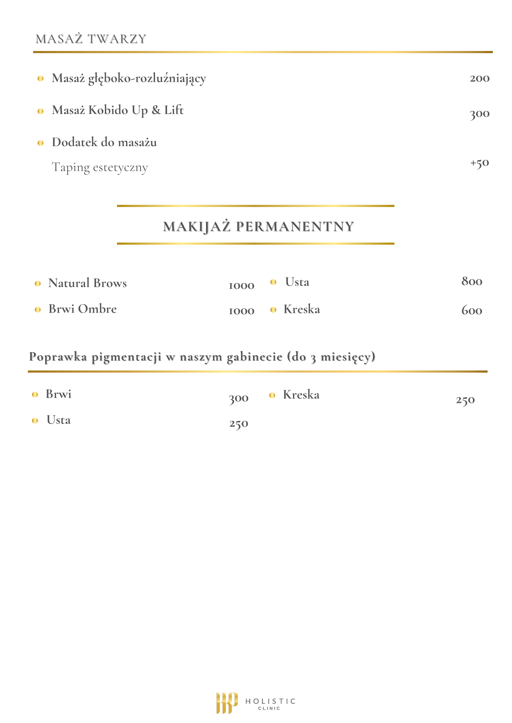Cennik masażu twarzy: - Masaż głęboko-rozluźniający - 200 zł - Masaż Kobido Up & Lift - 300 zł - Dodatek do masażu (Taping estetyczny) - +50 zł Cennik makijaż permanentny: - Natural Brows - 1000 zł - Brwi Ombre - 1000 zł - Usta - 800 zł - Kreska - 600 zł Poprawka pigmentacji w naszym gabinecie (do 3 miesięcy) - Brwi - 300 zł - Usta - 250 zł - Kreska - 250 zł